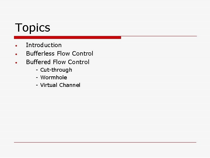 Topics • • • Introduction Bufferless Flow Control Buffered Flow Control - Cut-through -