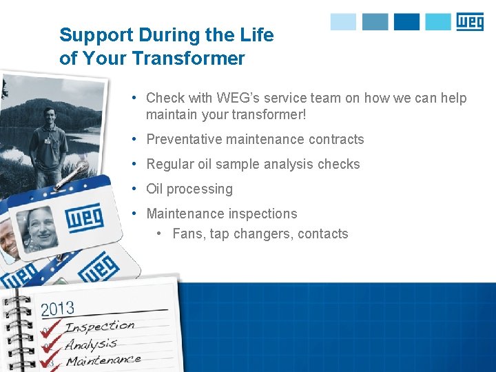 Support During the Life of Your Transformer • Check with WEG’s service team on