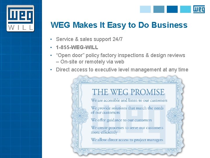 WEG Makes It Easy to Do Business • Service & sales support 24/7 •