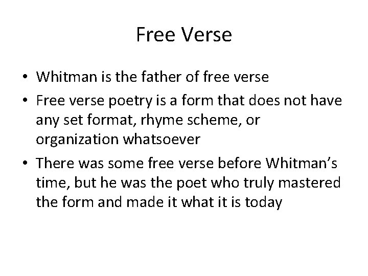 Free Verse • Whitman is the father of free verse • Free verse poetry