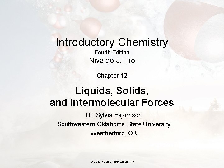 Introductory Chemistry Fourth Edition Nivaldo J. Tro Chapter 12 Liquids, Solids, and Intermolecular Forces