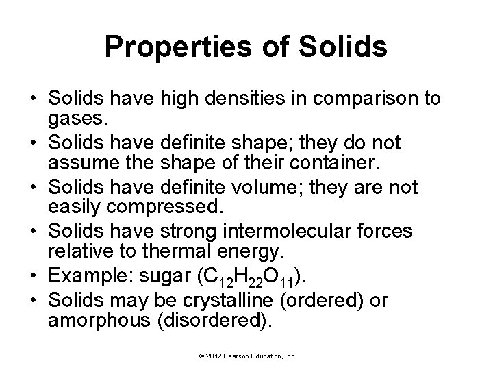 Properties of Solids • Solids have high densities in comparison to gases. • Solids