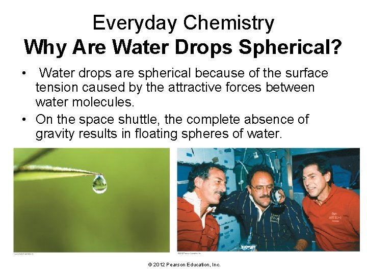 Everyday Chemistry Why Are Water Drops Spherical? • Water drops are spherical because of