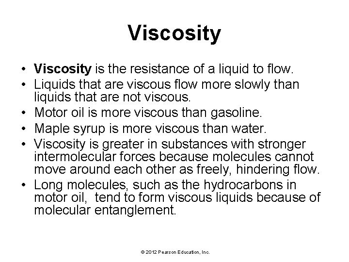Viscosity • Viscosity is the resistance of a liquid to flow. • Liquids that