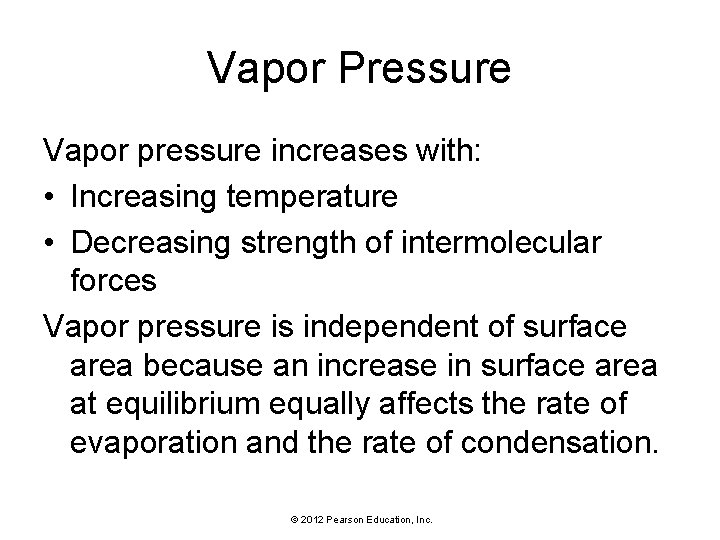 Vapor Pressure Vapor pressure increases with: • Increasing temperature • Decreasing strength of intermolecular