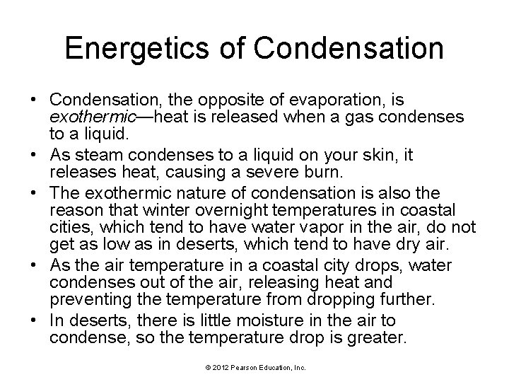 Energetics of Condensation • Condensation, the opposite of evaporation, is exothermic—heat is released when