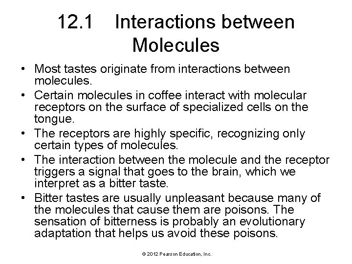 12. 1 Interactions between Molecules • Most tastes originate from interactions between molecules. •