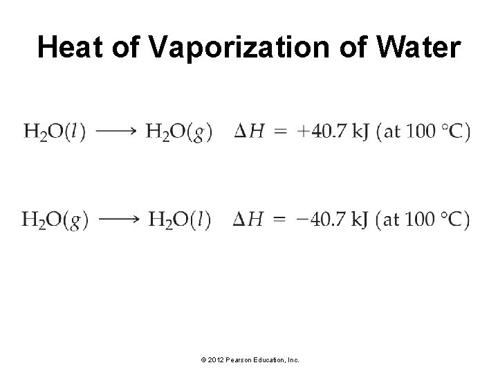 Heat of Vaporization of Water © 2012 Pearson Education, Inc. 