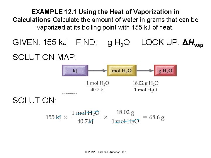 EXAMPLE 12. 1 Using the Heat of Vaporization in Calculations Calculate the amount of
