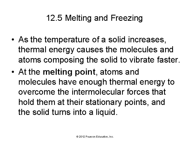 12. 5 Melting and Freezing • As the temperature of a solid increases, thermal