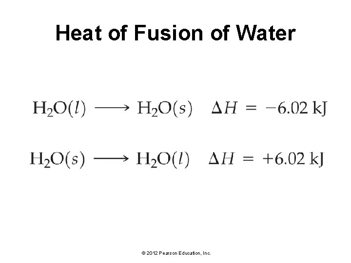 Heat of Fusion of Water © 2012 Pearson Education, Inc. 