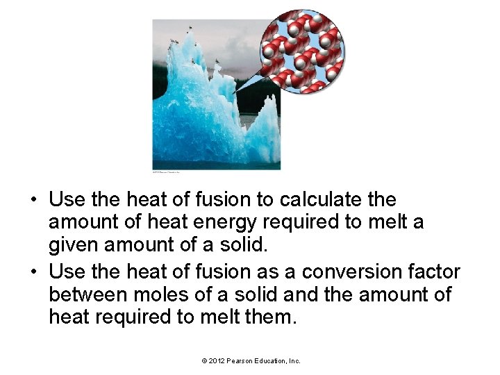  • Use the heat of fusion to calculate the amount of heat energy