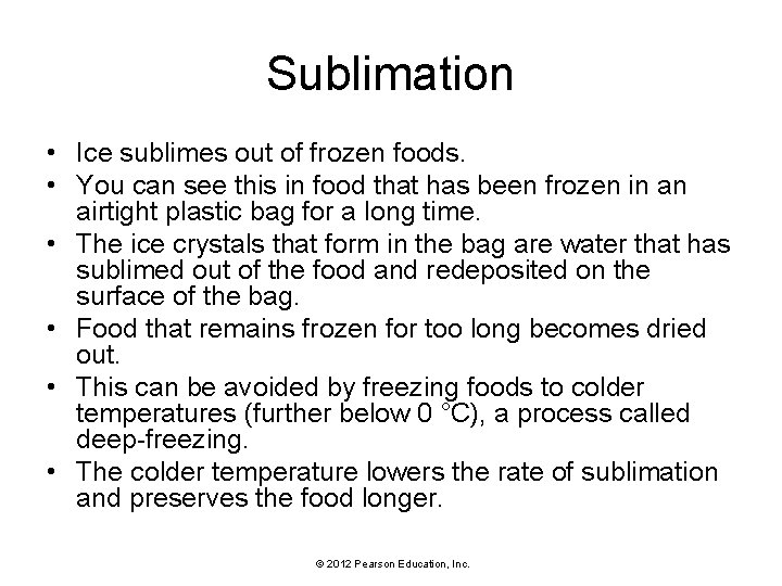 Sublimation • Ice sublimes out of frozen foods. • You can see this in