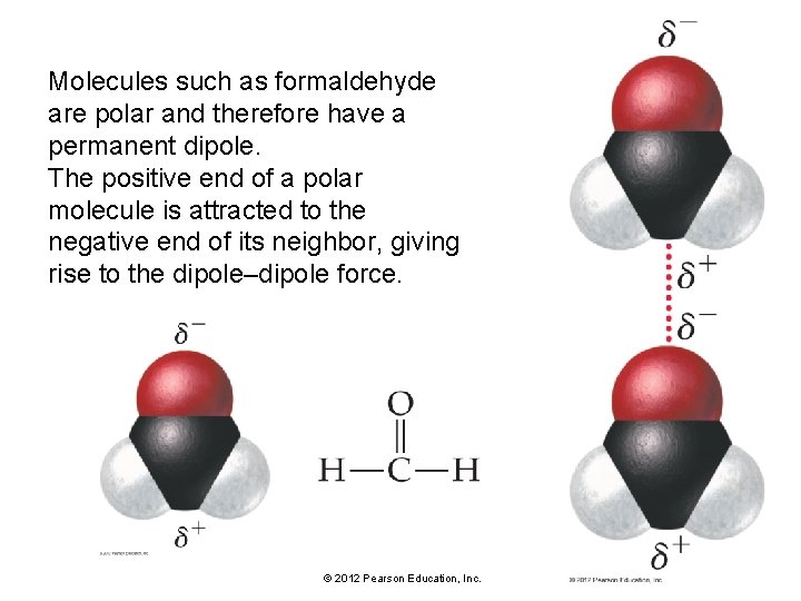 Molecules such as formaldehyde are polar and therefore have a permanent dipole. The positive