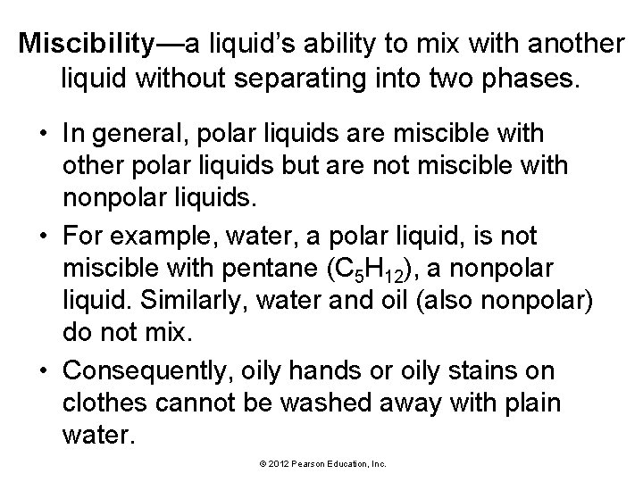 Miscibility—a liquid’s ability to mix with another liquid without separating into two phases. •