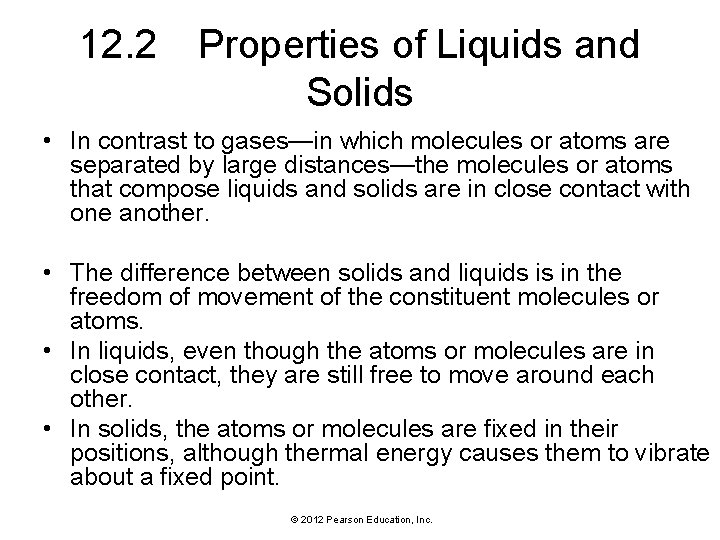 12. 2 Properties of Liquids and Solids • In contrast to gases—in which molecules