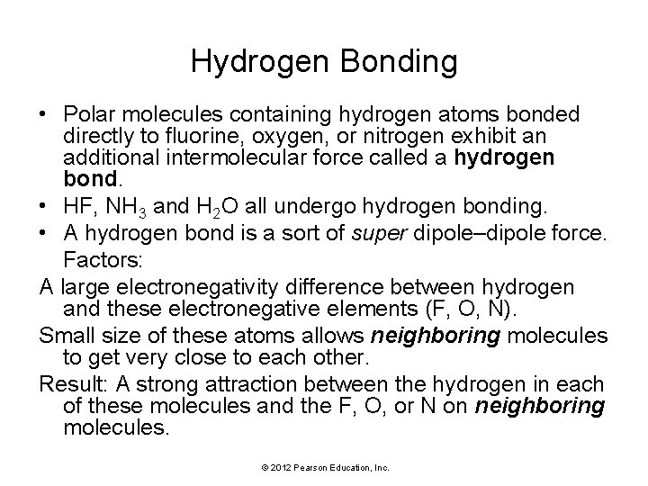 Hydrogen Bonding • Polar molecules containing hydrogen atoms bonded directly to fluorine, oxygen, or