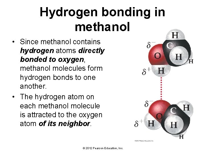 Hydrogen bonding in methanol • Since methanol contains hydrogen atoms directly bonded to oxygen,