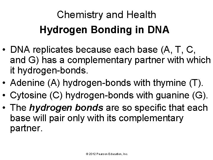 Chemistry and Health Hydrogen Bonding in DNA • DNA replicates because each base (A,