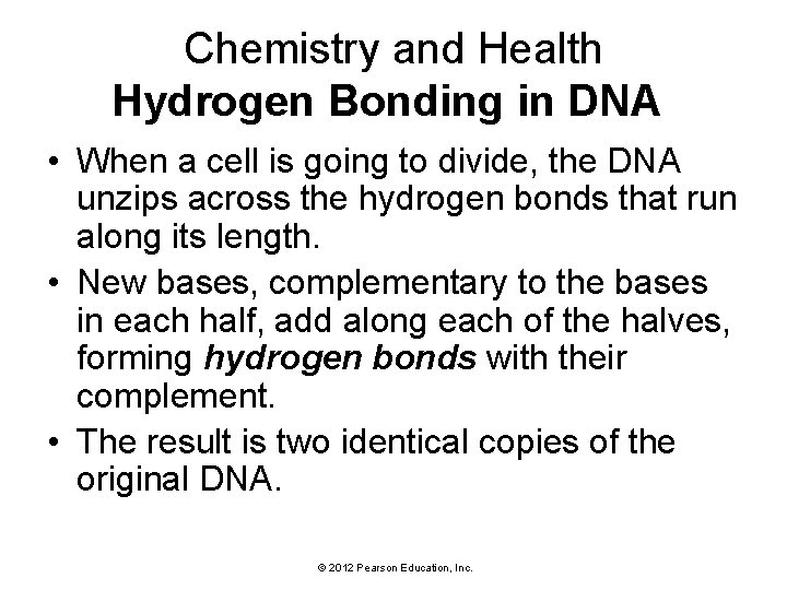 Chemistry and Health Hydrogen Bonding in DNA • When a cell is going to