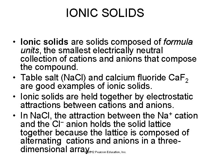 IONIC SOLIDS • Ionic solids are solids composed of formula units, the smallest electrically