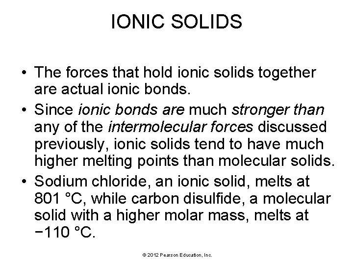 IONIC SOLIDS • The forces that hold ionic solids together are actual ionic bonds.