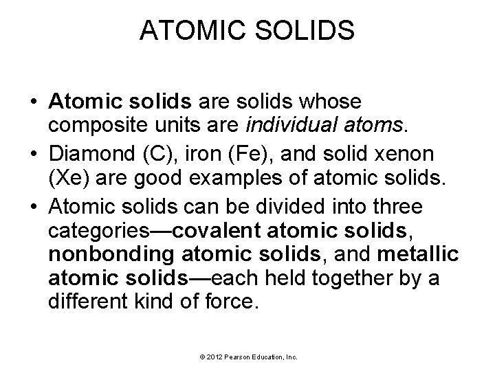 ATOMIC SOLIDS • Atomic solids are solids whose composite units are individual atoms. •
