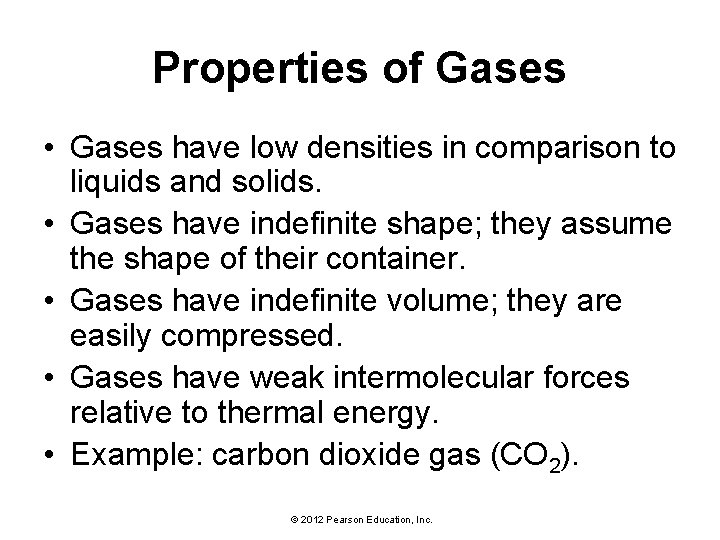 Properties of Gases • Gases have low densities in comparison to liquids and solids.