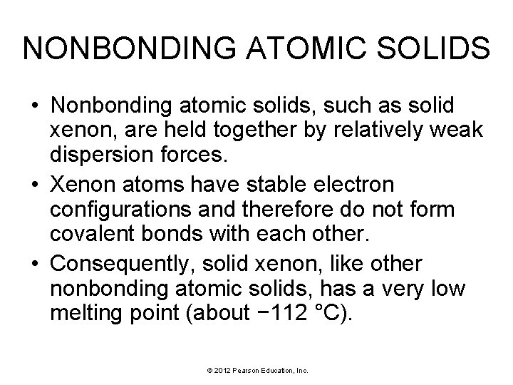 NONBONDING ATOMIC SOLIDS • Nonbonding atomic solids, such as solid xenon, are held together