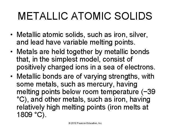 METALLIC ATOMIC SOLIDS • Metallic atomic solids, such as iron, silver, and lead have