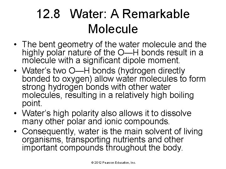 12. 8 Water: A Remarkable Molecule • The bent geometry of the water molecule