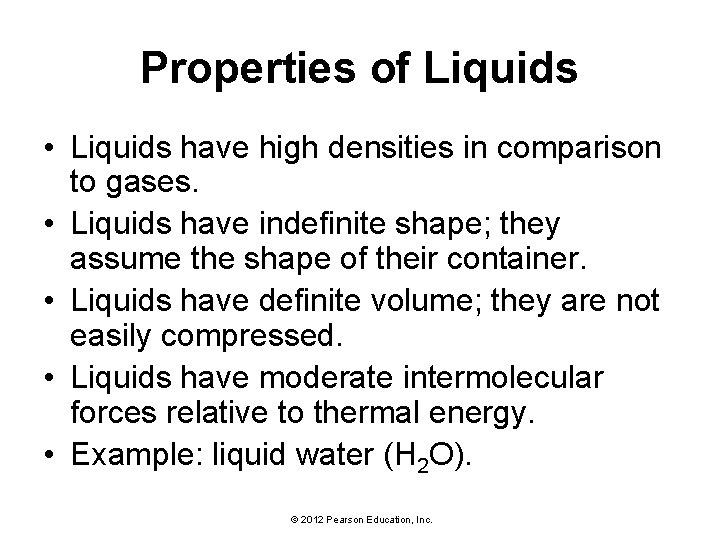 Properties of Liquids • Liquids have high densities in comparison to gases. • Liquids