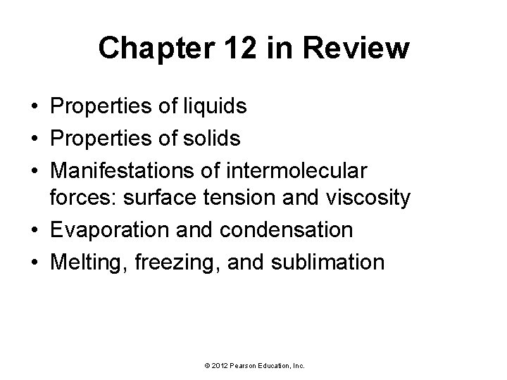 Chapter 12 in Review • Properties of liquids • Properties of solids • Manifestations