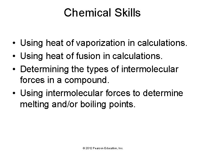 Chemical Skills • Using heat of vaporization in calculations. • Using heat of fusion