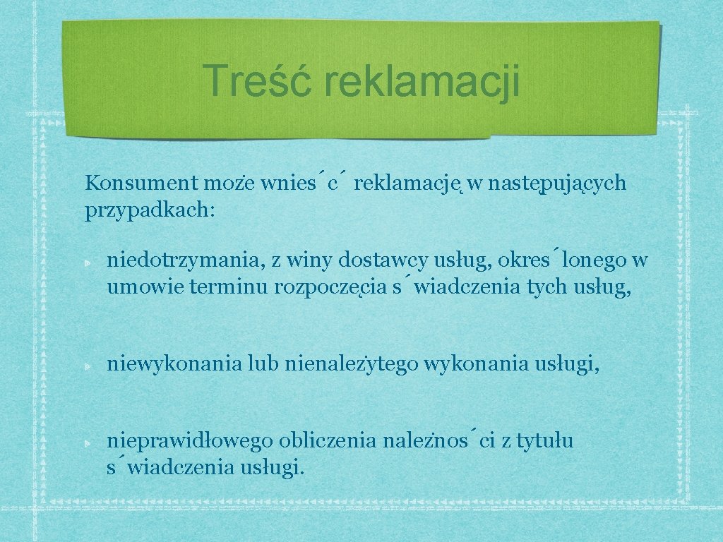 Treść reklamacji Konsument moz e wnies c reklamacje w naste puja cych przypadkach: niedotrzymania,