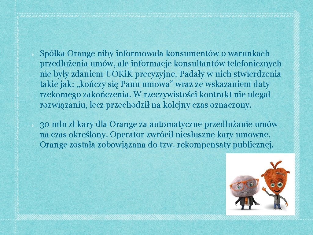 Spółka Orange niby informowała konsumentów o warunkach przedłużenia umów, ale informacje konsultantów telefonicznych nie