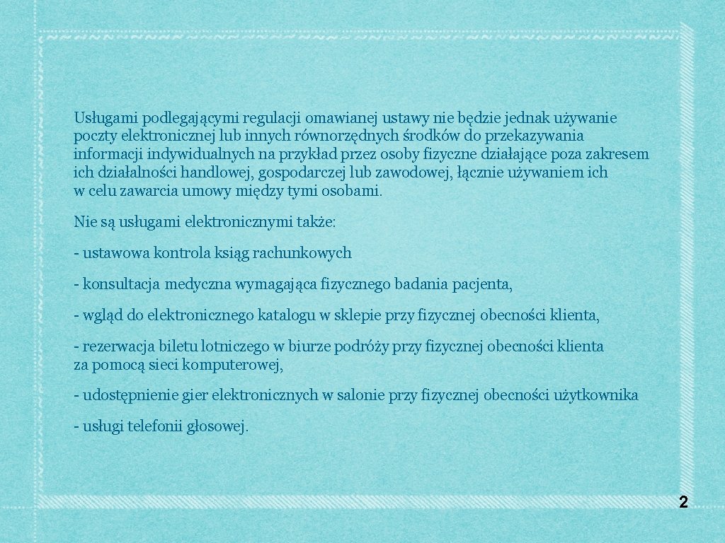 Usługami podlegającymi regulacji omawianej ustawy nie będzie jednak używanie poczty elektronicznej lub innych równorzędnych