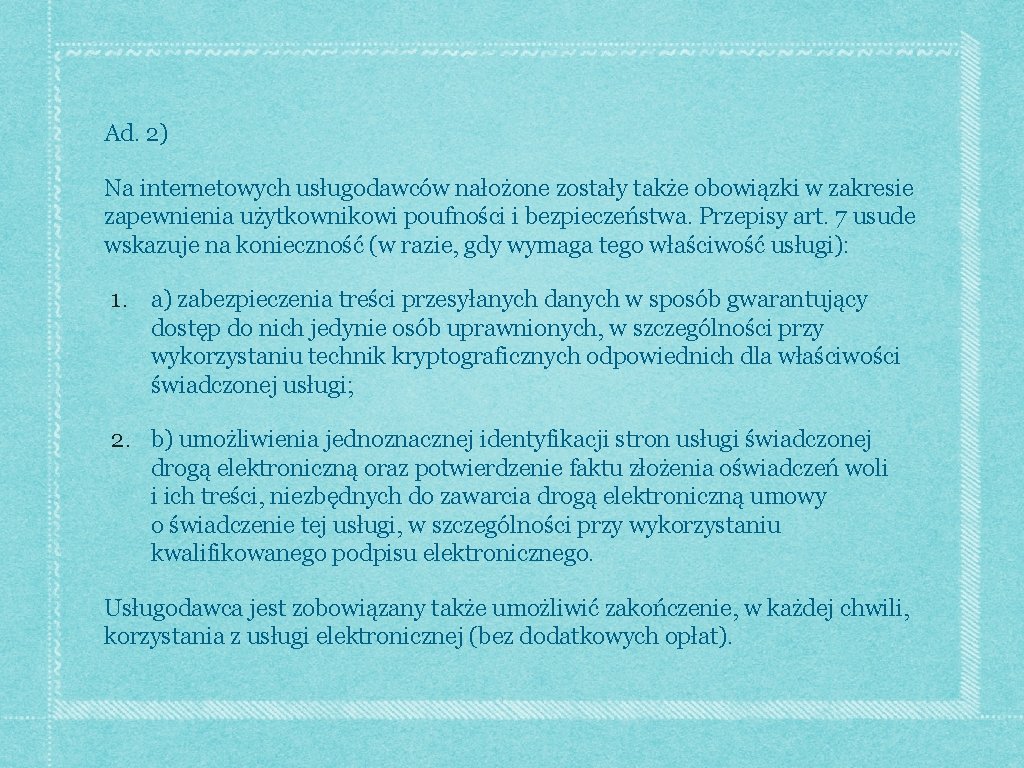 Ad. 2) Na internetowych usługodawców nałożone zostały także obowiązki w zakresie zapewnienia użytkownikowi poufności