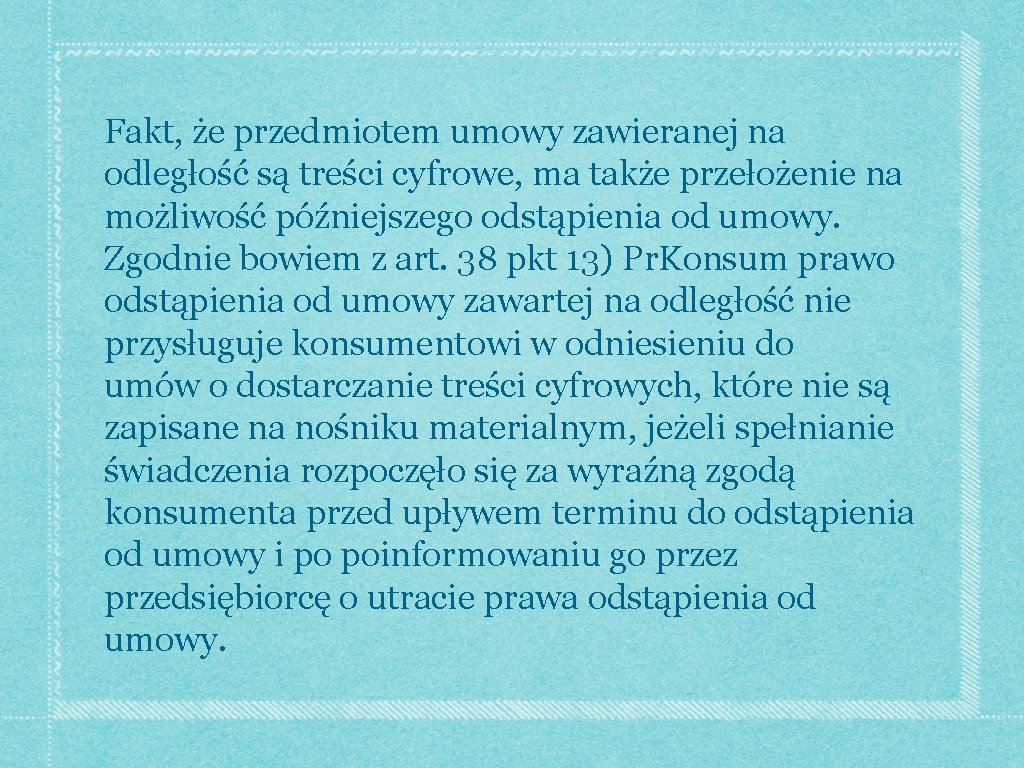 Fakt, że przedmiotem umowy zawieranej na odległość są treści cyfrowe, ma także przełożenie na