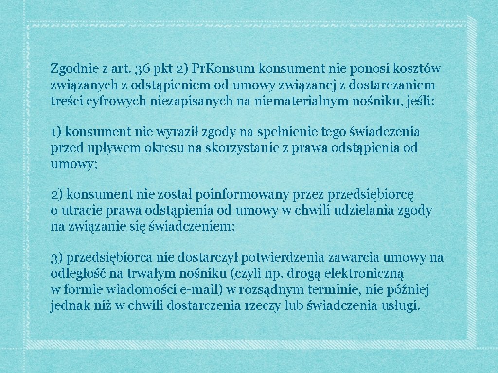 Zgodnie z art. 36 pkt 2) Pr. Konsum konsument nie ponosi kosztów związanych z