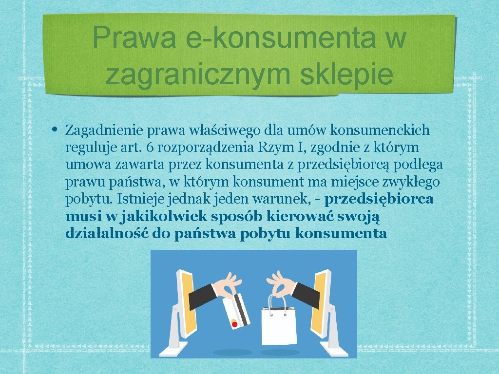 Prawa e-konsumenta w zagranicznym sklepie • Zagadnienie prawa właściwego dla umów konsumenckich reguluje art.