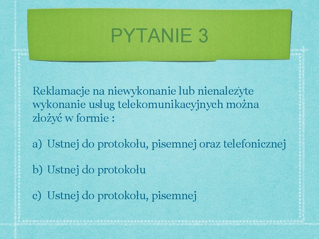 PYTANIE 3 Reklamacje na niewykonanie lub nienalez yte wykonanie usług telekomunikacyjnych można złożyć w