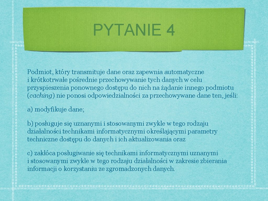 PYTANIE 4 Podmiot, który transmituje dane oraz zapewnia automatyczne i krótkotrwałe pośrednie przechowywanie tych