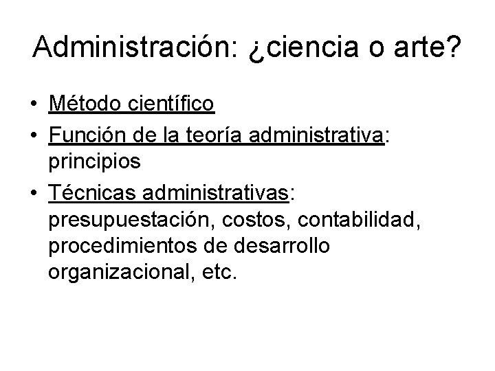 Administración: ¿ciencia o arte? • Método científico • Función de la teoría administrativa: principios