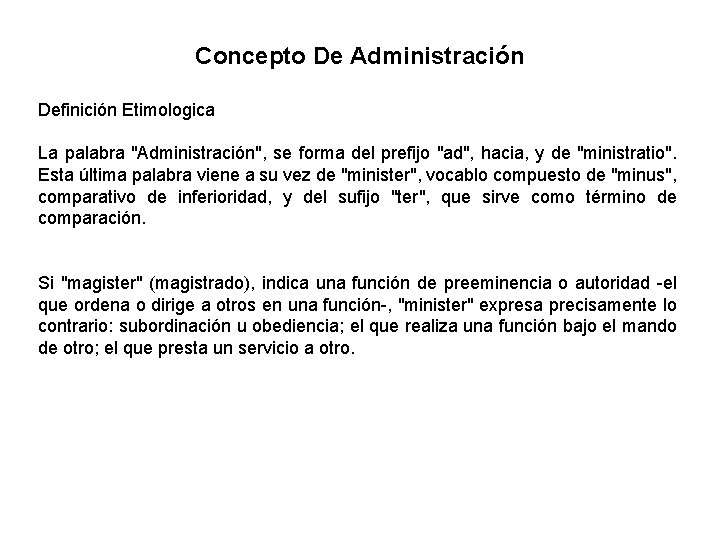 Concepto De Administración Definición Etimologica La palabra "Administración", se forma del prefijo "ad", hacia,