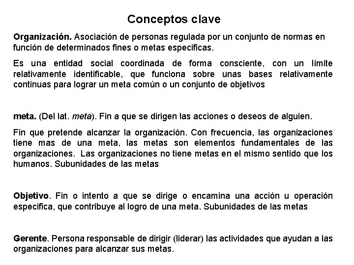 Conceptos clave Organización. Asociación de personas regulada por un conjunto de normas en función