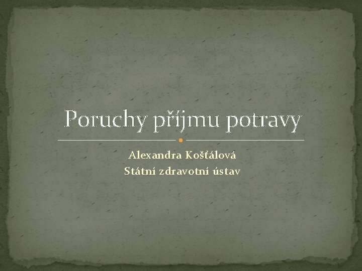 Poruchy příjmu potravy Alexandra Košťálová Státní zdravotní ústav 