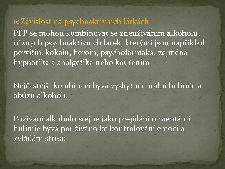  Závislost na psychoaktivních látkách PPP se mohou kombinovat se zneužíváním alkoholu, různých psychoaktivních