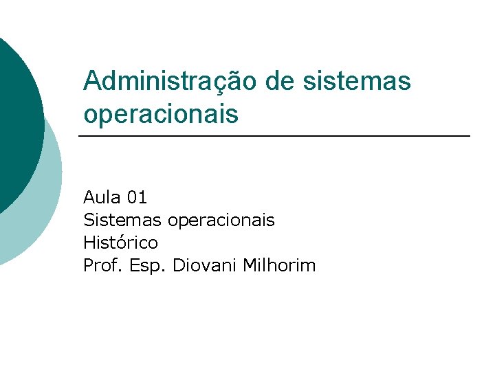 Administração de sistemas operacionais Aula 01 Sistemas operacionais Histórico Prof. Esp. Diovani Milhorim 