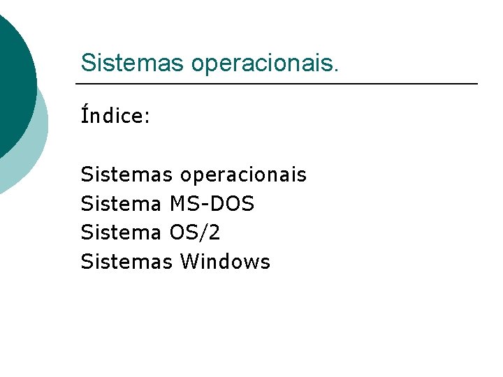 Sistemas operacionais. Índice: Sistemas operacionais Sistema MS-DOS Sistema OS/2 Sistemas Windows 